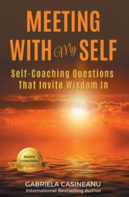 Meeting With My Self: Self-Coaching Questions That Invite Wisdom In, Casineanu,