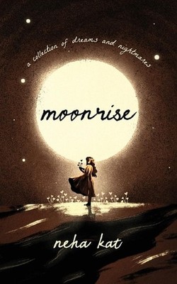 moonrise: a collection of dreams and nightmares by Neha Kat Paperback Book