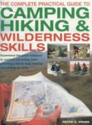 The Complete Practical Guide to Camping, Hiking and Wilderness Sk