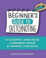 Beginners Guide to Sketchnoting: Focus Better, Learn Faster and Remember Longer,