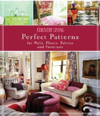 Country Living Perfect Patterns for Walls, Floors, Fabrics and Furniture - GOOD