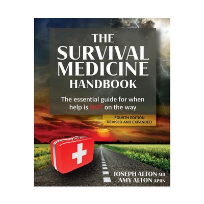  The Survival Medicine Handbook: A guide for when help is NOT on the way- 4th Ed