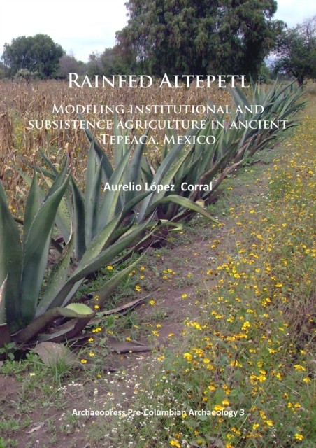 Rainfed Altepetl: Modeling institutional and  by Aurelio López Corral PAPERBACK