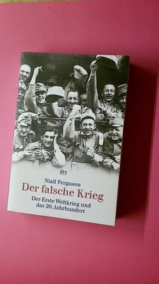 211610 Niall Ferguson DER FALSCHE KRIEG -30808- der Erste Weltkrieg und das 20.