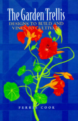 The Garden Trellis: Designs to Build and Vines to Cultivate - Hardcover - GOOD