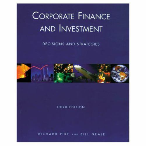 Corporate Finance and Investment : Decisions and Strategies by Richard Pike and Bill Neale (1998 ...