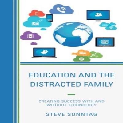 Education and the Distracted Family Creating Success with and wit