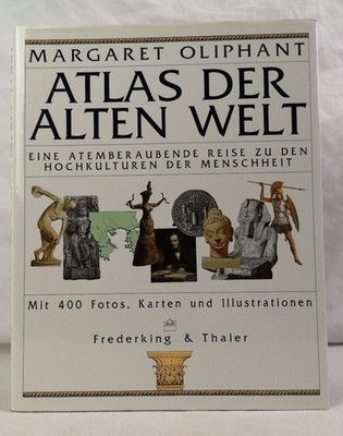 Atlas der Alten Welt. Eine atemberaubende Reise zu den Hochkulturen der Menschhe
