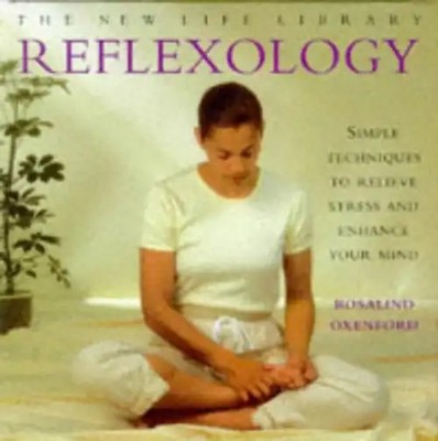 Reflexology: Simple Techniques to Relieve Stress and Enhance Your Mind (New Life