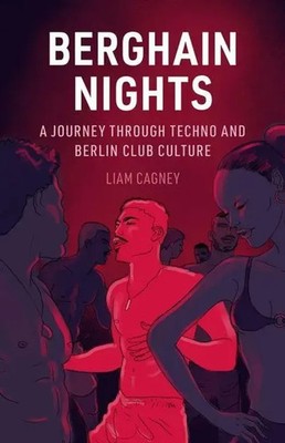Berghain Nights | A Journey through Techno and Berlin Club Culture | Liam Cagney