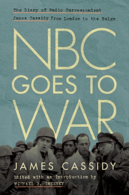 NBC Goes to War by James Cassidy HARDBACK 9780823299324