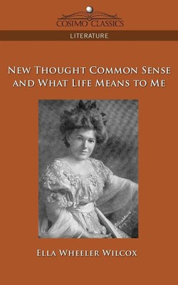Ella Wheeler Wilcox | New Thought Common Sense and What Life Means to Me | Buch