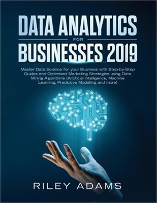 Data Analytics for Businesses 2019: Master Data Science with Optimised Marketing