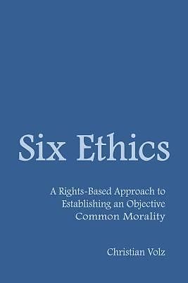 Six Ethics: A Rights-Based Approach to Establishing an Objective Common Morality