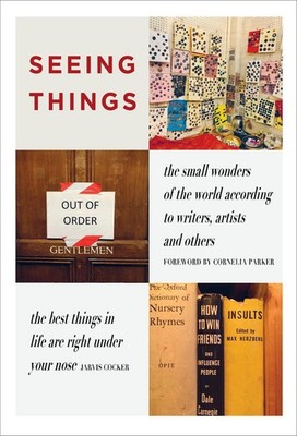 SEEING THINGS: the small wonders of the world according to writers  artists a...