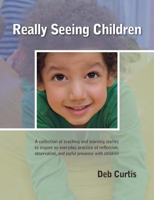 Really Seeing Children: A Collection of Teaching and Learning Stories - pape...