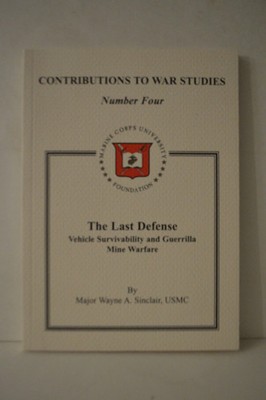 The Last Defense Vehicle Survivability & Guerrilla Mine Warfare Wayne Sinclair..