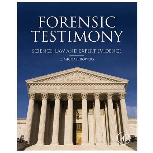 Forensic Testimony Science, Law and Expert Evidence Bowers Hardback