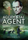 Accidental Agent: Behind Enemy Lines with the French Resistance by John Goldsmith (Hardback, 2016)