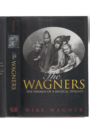 THE WAGNERS-DRAMAS OF A MUSICAL DYNASTY-NIKE WAGNER-1ST HB/J 1998-MEMOIR LK NEW