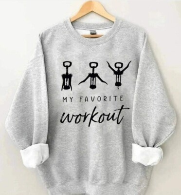 MY FAVORITE WORKOUT WINE OPENING. T Shirt, Long Sleeve, Sweatshirt and Hoodie