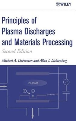 Principles of Plasma Discharges and Materials Processing by Michael A Lieberman