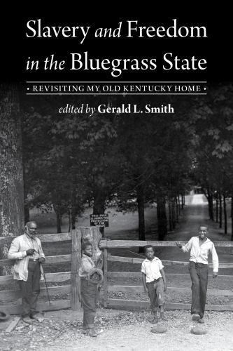 Slavery and Freedom in the Bluegrass State : Revisiting My Old Kentucky Home ...