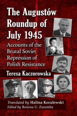 The Augustow Roundup of July 1945: Accounts of the Brut - Paperback NEW Kaczorow