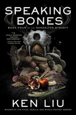 Speaking Bones (4) (The Dandelion Dynasty), Liu, Ken, 9781982148980