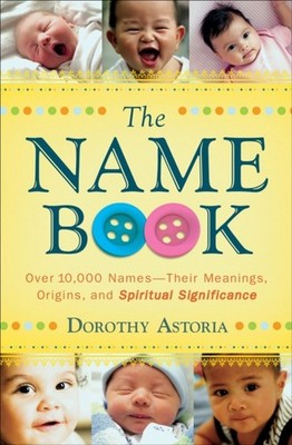 The Name Book  Over 10000 NamesTheir Meanings  by Dorothy Astoria PAPERBACK