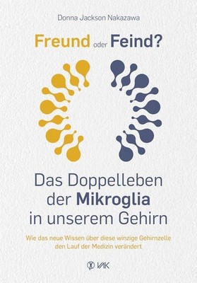 Freund oder Feind: Das Doppelleben der Mikroglia in unserem Gehirn Wie das neue 