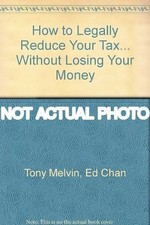 Ed Chan Tony Melvin / How to legally reduce your tax without losing any money