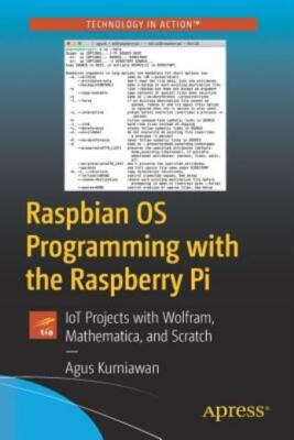 Raspbian OS Programming with the Raspberry Pi: Iot Projects with Wolfram, M...