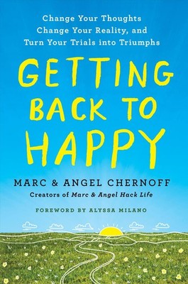 Getting Back to Happy: Change Your Thoughts, Change Your Reality, and Turn Your