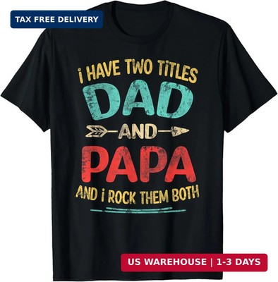I Have Two Titles Dad and Papa Funny Father's Day Dad Gift T-Shirt