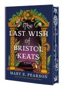 The Last Wish of Bristol Keats by Mary E. Pearson, Hardcover