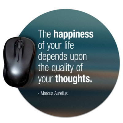 The Happiness Of Your Life Depends Upon The Quality Of Your Thoughts - Mouse Pad