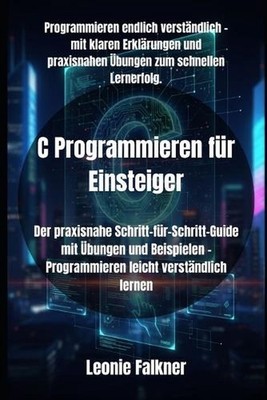 C Programmieren fr Einsteiger: Der praxisnahe Schritt-f?r-Schritt-Guide mit ?bun