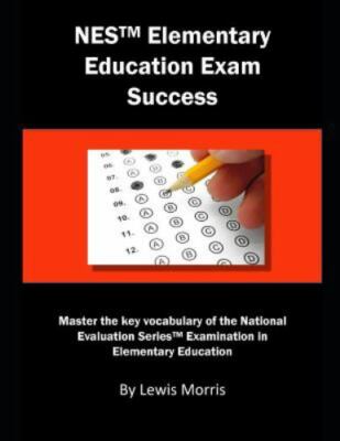 NES Elementary Education Exam Success: Master the key vocabulary of the Nationa