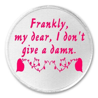 Frankly My Dear Don't Give A Damn - 3'' Circle Sew/Iron On Patch Sassy Sarcasm