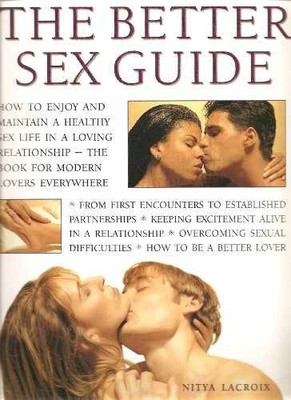 The Better Sex Guide. [Love, Sex and - Paperback, by Nitya Lacroix - Very Good