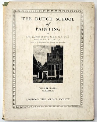 The Dutch school of Painting by S.C. Kaines Smith, M.B.E., M.A., F.S.A.