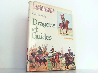 Les uniformes du premier empire - Dragons et Guides. Bucquoy, Cdt. E.-L.: