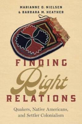 Finding Right Relations: Quakers, Native Americans NEW PREORDER