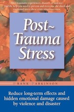 Post-trauma Stress: Reduce Long-term Effects And Hidden Emotional Damage Caused