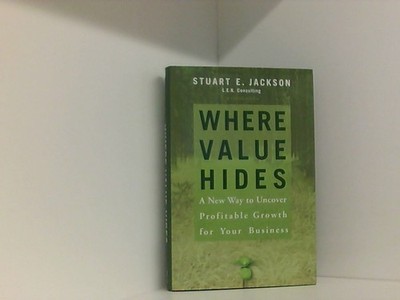 Where Value Hides: A New Way to Uncover Profitable Growth For Your Business Jack