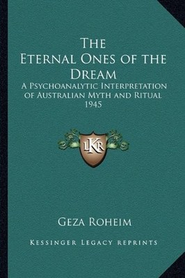 THE ETERNAL ONES OF THE DREAM: A PSYCHOANALYTIC By Geza Roheim **Excellent**