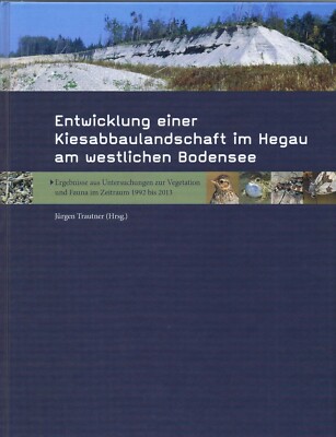 Kiesabbaulandschaft im Hegau - Entwicklung am westl. Bodensee - Jürgen Trautner