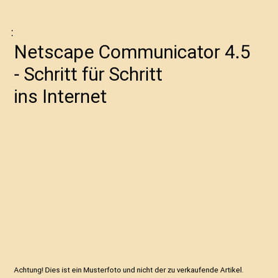 Netscape Communicator 4.5 - Schritt für Schritt ins Internet