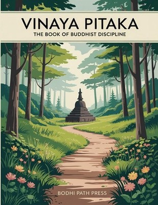 Vinaya Pitaka: The Book of Buddhist Discipline by Bodhi Path Press